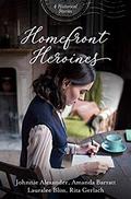 Homefront Heroines: 4 Historical Stories by Lauralee Bliss