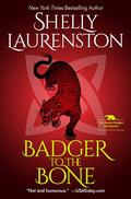Badger to the Bone by Shelly Laurenston