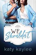 We Shouldn't by Katy Kaylee