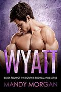Wyatt (Bourne Bodyguards #4) by Mandy Morgan