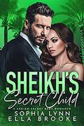 Sheikh's Secret Child: A Sheikh's Secret Baby Romance by Ella Brooke