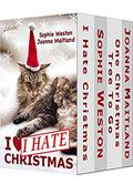 I Hate Christmas: Two new full-length stories by Sophie Weston