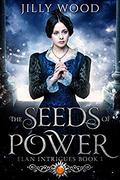 The Seeds of Power (Elan Intrigues #1) by Jilly Wood