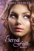 Eternal Faith - Book 4 by Chrissy Peebles