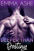 Deeper Than Destiny (Deeper Than Love #1) by Emma Ashe