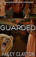 Guarded: A Reverse Harem Paranormal Shifter Romance  (The Bearshifter Institute) by Haley Clayton