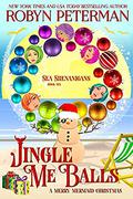 Jingle Me Balls: Sea Shenanigans Book Six by Robyn Peterman