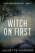 Witch on First by Juliette Harper