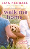 Walk Me Home (Silverlake Ranch #1) by Liza Kendall
