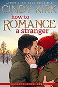 How to Romance a Stranger by Cindy Kirk