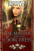 The Master and the Sorceress: An Epic Fantasy Romance Novel (Queenmakers Saga #7) by Bernadette Rowley