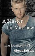 A Master for Matthew (The Dungeon #6) by Aimee Brissay
