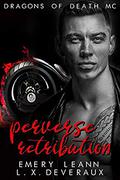 Perverse Retribution (The Dragons of Death MC #3) by L.X. Deveraux