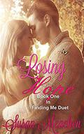Losing Hope: Book 1 in Finding Me Duet by Susan Meachen