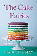 The Cake Fairies: Because life in the 21st century is all about having your CAKE and eating it... by Isabella May
