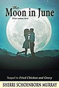 The Moon in June (Fried Chicken #2) by Sherri Schoenborn Murray