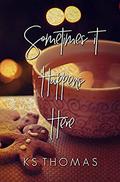 Sometimes It Happens Here: A Christmas Romance by K.S. Thomas