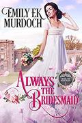 Always the Bridesmaid (Never the Bride #1) by Emily Murdoch
