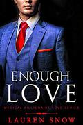 Enough Love: An Alpha Male Series (Medical Billionaires Love #3) by Lauren Snow