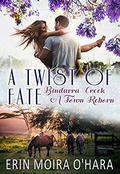 A Twist of Fate (Bindarra Creek A Town Reborn #7) by Erin Moira O'Hara
