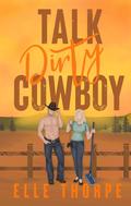 Talk Dirty, Cowboy by Elle Thorpe