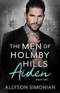 The Men of Holmby Hills: Aiden by Allyson Simonian