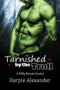 Tarnished by the Troll by Harpie Alexander