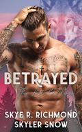 Betrayed by Skye R. Richmond, Skyler Snow