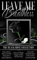 Leave Me Breathless: The Black Rose Collection by Cayce Poponea