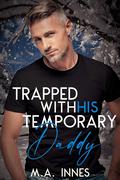 Trapped With his Temporary Daddy by M.A. Innes