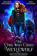 The Girl Who Cried Werewolf by Heather Hildenbrand, Bam Shepherd