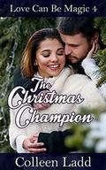 The Christmas Champion (Love Can Be Magic #4) by Colleen Ladd