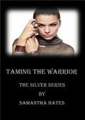 Taming the Warrior (Silver Series #6) by Samantha Bates