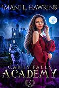 Canis Falls Academy: Year One: A Dark Why Choose Shifter Bully Romance by Imani L. Hawkins