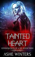 Tainted Heart (Consequences of a Sin #3) by Ashe Winters