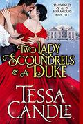 Two Lady Scoundrels and a Duke:   A Regency Romance Christmas Novella (Parvenues & Paramours #5) by Tessa Candle