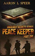 Peace Keeper: Part One (Undeadly Secrets #5) by Aaron L. Speer