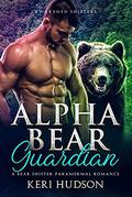 Alpha Bear Guardian: An Alpha Bear Shifter Romance (Awakened Shifters #3) by Keri Hudson