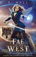 Fae of the West (Court of Crown and Compass #2) by E. Hall