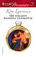 The Italian's Wedding Ultimatum  (Harlequin Presents) by Kim Lawrence