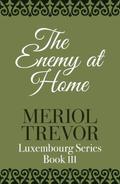 The Enemy At Home (Luxembourg #3) by Meriol Trevor