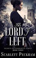 The Lord I Left (Secrets of Charlotte Street #3) by Scarlett Peckham
