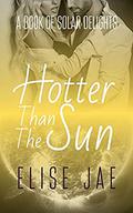 Hotter Than The Sun (Solar Delights #1) by Elise Jae