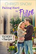 Falling Hard in Frisco  (Ticket to True Love) by Christi Snow