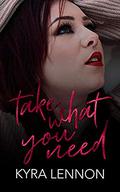 Take What You Need (Chaos and Consent #3) by Kyra Lennon