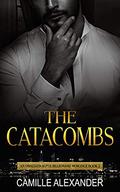 The Catacombs: An Obsessed Alpha Billionaire Romance by Camille Alexander