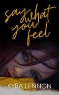 Say What You Feel (Chaos and Consent #2) by Kyra Lennon