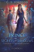 Prince of Secrets and Shadows (The Order of the Crystal Daggers #2) by C.S. Johnson