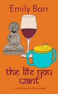 The Life You Want by Emily Barr