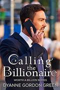 Calling the Billionaire (Worth a Billion #5) by Dyanne Gordon Green